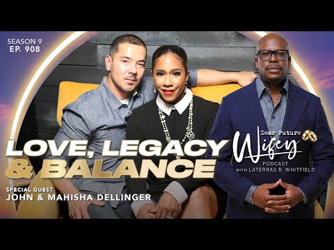 MAHISHA DELLINGER &amp; JOHN DELLINGER: Building Love, Business &amp; Legacy | Dear Future Wifey Podcast