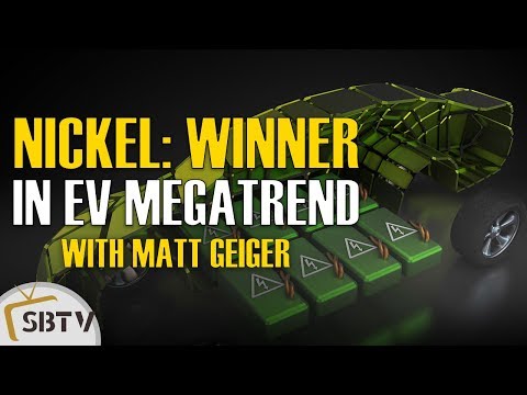 Matt Geiger - Nickel A Big Winner For The Electric Vehicle Battery Revolution