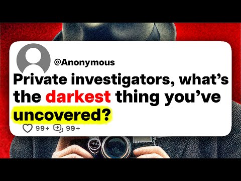 Private investigators, what&#039;s the darkest thing you&#039;ve uncovered?