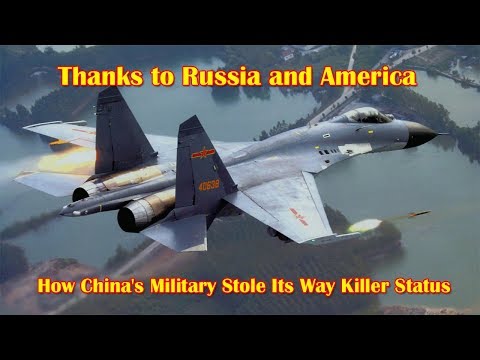 How China&#039;s Military Stole Its Way Killer Status (Thanks to Russia and America)