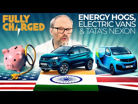 Energy Hogs, Electric Vans and Tata&#039;s Nexon | FULLY CHARGED for Clean Energy &amp; Electric Vehicles