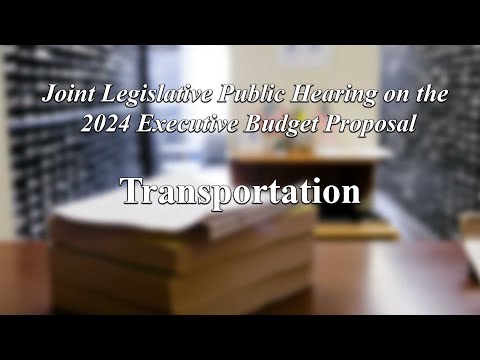 Joint Legislative Public Hearing on 2024 Executive Budget Proposal: Transportation - 01/24/2024