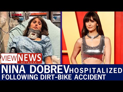 Nina Dobrev HOSPITALIZED Following Dirt-Bike Accident | View News Network