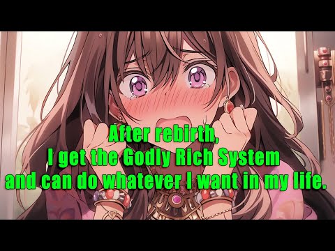 After rebirth, I get the Godly Rich System and can do whatever I want in my life. - part 3