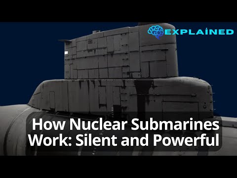 How Nuclear Submarines Work: Silent and Powerful