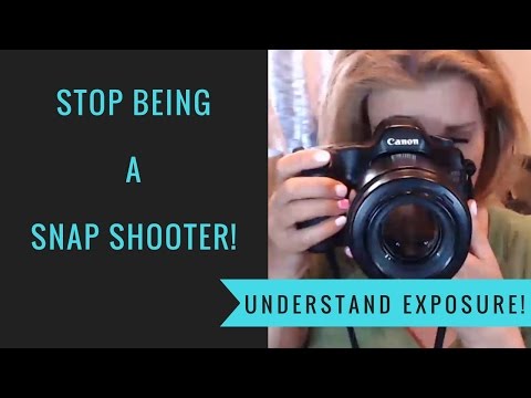 Stop being the Snap Shooter and really Focus on Exposure