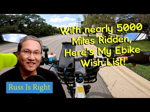 Nearly 5000 Miles, Here Is My WIsh List For An &quot;Affordable&quot; Ideal Ebike!