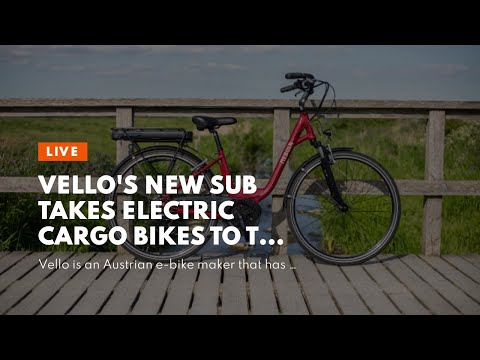 Vello&#039;s New SUB Takes Electric Cargo Bikes To The Next Level