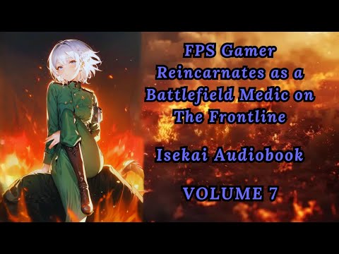 FPS Pro Gamer Reincarnates as a Battlefield Medic Girl on The Frontline - Volume 7 Isekai Audiobook