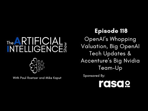 Ep.# 118: OpenAI’s Whopping Valuation, Big OpenAI Tech Updates &amp; Accenture’s Big Nvidia Team-Up