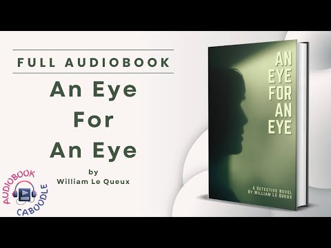 An Eye For An Eye by William Le Queux - Full AudioBook