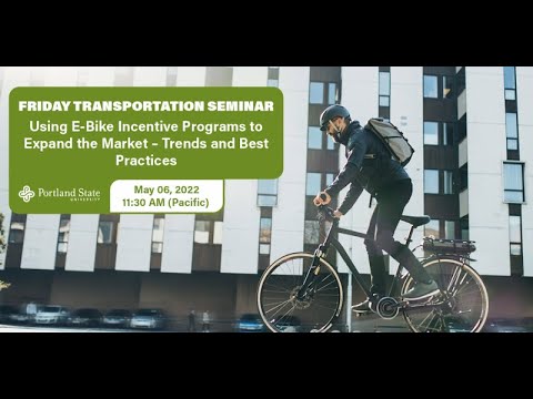 Friday Transportation Seminar: Using E-Bike Incentive Programs to Expand the Market